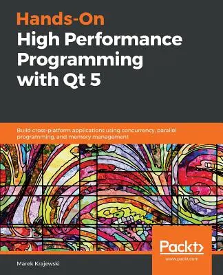 Hands-On High Performance Programming with Qt 5 (Nagy teljesítményű programozás a Qt 5-tel) - Hands-On High Performance Programming with Qt 5