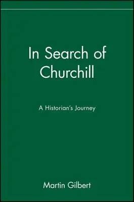 Churchillt keresve: Egy történész utazása - In Search of Churchill: A Historian's Journey