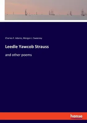 Leedle Yawcob Strauss: és más versek - Leedle Yawcob Strauss: and other poems