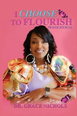 I Choose To Flourish Dr. Grace Nichols - I Choose To Flourish By Dr. Grace Nichols