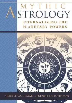 Mítikus asztrológia: A bolygóerők internalizálása - Mythic Astrology: Internalizing the Planetary Powers