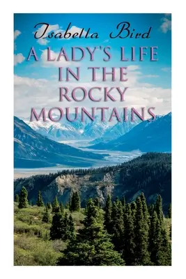 Egy hölgy élete a Sziklás-hegységben - A Lady's Life in the Rocky Mountains