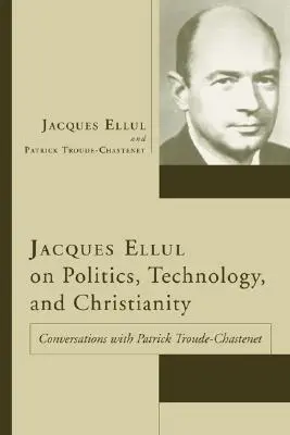 Jacques Ellul a politikáról, a technológiáról és a kereszténységről - Jacques Ellul on Politics, Technology, and Christianity