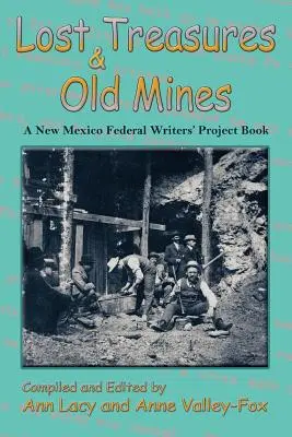 Elveszett kincsek és régi bányák: Egy új-mexikói szövetségi írói projekt könyve - Lost Treasures & Old Mines: A New Mexico Federal Writers' Project Book