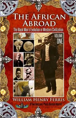 The African Abroad: A fekete ember fejlődése a nyugati civilizációban (Első kötet) - The African Abroad: The Black Man's Evolution in Western Civilization (Volume One)