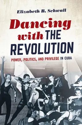 Tánc a forradalommal: Hatalom, politika és kiváltságok Kubában - Dancing with the Revolution: Power, Politics, and Privilege in Cuba