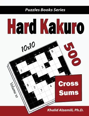 Hard Kakuro: 500 nehéz keresztösszegű rejtvény (10x10) - Hard Kakuro: 500 Hard Cross Sums Puzzles (10x10)