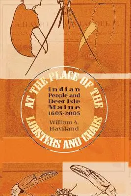 A homárok és rákok helyén: Indiánok és Deer Isle, Maine, 1605-2005 - At the Place of the Lobsters and Crabs: Indian People and Deer Isle, Maine, 1605-2005