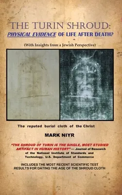 A torinói lepel: A halál utáni élet fizikai bizonyítékai?: (Zsidó szemszögből) - The Turin Shroud: Physical Evidence of Life After Death?: (With Insights from a Jewish Perspective)