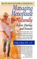A menopauza természetes kezelése: A menopauza előtt, alatt és örökre - Managing Menopause Naturally: Before, During, and Forever