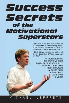 A motivációs szupersztárok sikertitkai: Amerika legnagyobb szónokai elárulják titkaikat - Success Secrets of the Motivational Superstars: America's Greatest Speakers Reveal Their Secrets