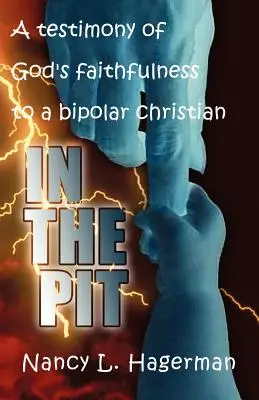 A gödörben: Bizonyságtétel Isten hűségéről egy bipoláris keresztény számára - In The Pit: A testimony of God's faithfulness to a bipolar Christian