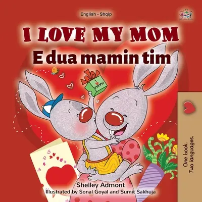I Love My Mom (angol-albán kétnyelvű gyerekkönyv) - I Love My Mom (English Albanian Bilingual Book for Kids)