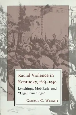 Faji erőszak Kentuckyban: lincselések, maffiauralom és törvényes lincselések - Racial Violence in Kentucky: Lynchings, Mob Rule, and Legal Lynchings