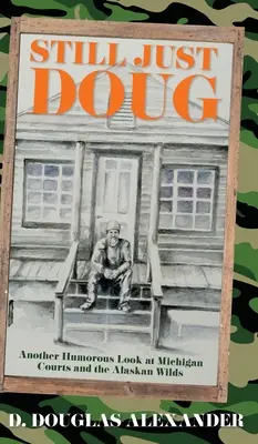 Még mindig csak Doug: Egy újabb humoros pillantás a michigani bíróságokra és az alaszkai vadonra - Still Just Doug: Another Humorous Look at Michigan Courts and the Alaskan Wilds