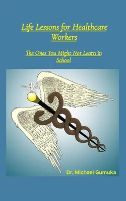 Életvezetési leckék az egészségügyi dolgozók számára: Amiket talán nem tanulsz meg az iskolában - Life Lessons for Healthcare Workers: The Ones You Might Not Learn in School