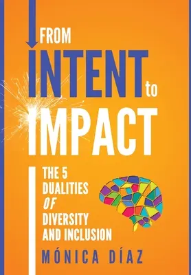 A SZÁNDÉKtól a HATÁSIG: A sokszínűség és a befogadás 5 kettőssége - From INTENT to IMPACT: The 5 Dualities of Diversity and Inclusion