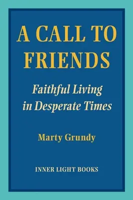 A Call to Friends: Hűséges élet kétségbeesett időkben - A Call to Friends: Faithful Living in Desperate Times