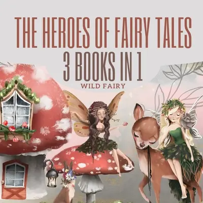A tündérmesék hősei: 3 könyv 1 könyvben - The Heroes of Fairy Tales: 3 Books In 1