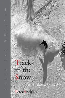 Nyomok a hóban: Történetek egy síléces életből - Tracks in the Snow: Stories from a Life on Skis