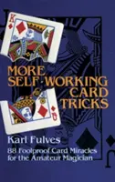 További önműködő kártyatrükkök: 88 bolondbiztos kártyacsoda az amatőr bűvészek számára - More Self-Working Card Tricks: 88 Foolproof Card Miracles for the Amateur Magician