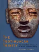 A teotihuacani szentháromság: Egy ősi mezoamerikai város társadalmi-politikai struktúrája - The Teotihuacan Trinity: The Sociopolitical Structure of an Ancient Mesoamerican City