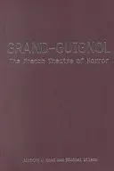 Grand-Guignol: A francia horrorszínház - Grand-Guignol: The French Theatre of Horror