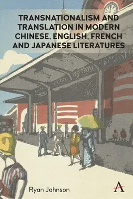 Transznacionalizmus és fordítás a modern kínai, angol, francia és japán irodalomban - Transnationalism and Translation in Modern Chinese, English, French and Japanese Literatures