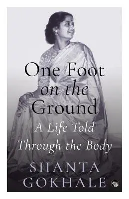 Egy lábbal a földön: A test által elmesélt élet - One Foot on the Ground: A Life Told Through the Body