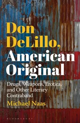 Don DeLillo, amerikai eredeti: Drogok, fegyverek, erotika és más irodalmi csempészáruk - Don DeLillo, American Original: Drugs, Weapons, Erotica, and Other Literary Contraband