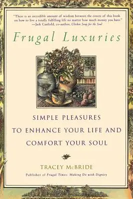 Takarékos luxus: Egyszerű élvezetek az életed felvirágoztatására és a lelked megnyugtatására - Frugal Luxuries: Simple Pleasures to Enhance Your Life and Comfort Your Soul