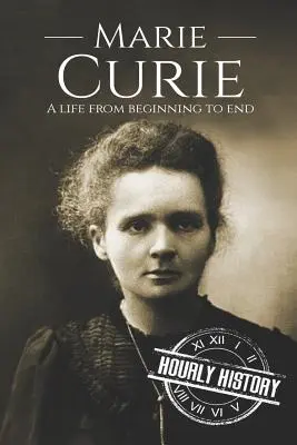 Marie Curie: Egy élet a kezdetektől a végéig - Marie Curie: A Life From Beginning to End