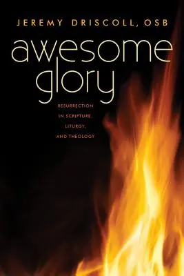 Awesome Glory: A feltámadás a Szentírásban, a liturgiában és a teológiában - Awesome Glory: Resurrection in Scripture, Liturgy, and Theology