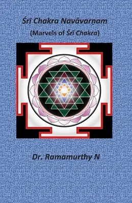 Śrī Chakra Navāvarṇam: Chakra: A Śrī Chakra csodái - Śrī Chakra Navāvarṇam: Marvels of Śrī Chakra