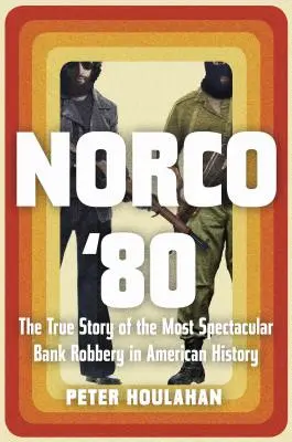 Norco '80: Az amerikai történelem leglátványosabb bankrablásának igaz története - Norco '80: The True Story of the Most Spectacular Bank Robbery in American History