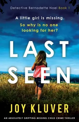 Utoljára láttam: Egy abszolút lebilincselő, eltűnt gyermeket ábrázoló krimi. - Last Seen: An absolutely gripping missing child crime thriller