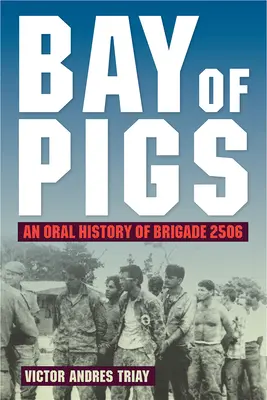 Disznó-öböl: A 2506. brigád szóbeli története - Bay of Pigs: An Oral History of Brigade 2506