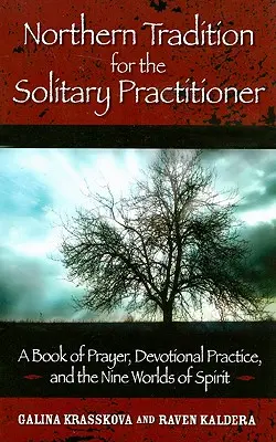 Északi hagyomány a magányos gyakorló számára: Imakönyv, áhítati gyakorlat és a szellem kilenc világa - Northern Tradition for the Solitary Practitioner: A Book of Prayer, Devotional Practice, and the Nine Worlds of Spirit