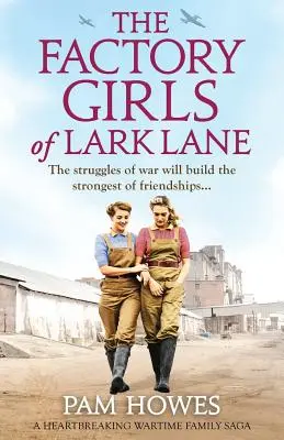 A Lark Lane-i gyári lányok: Egy szívszorító háborús családi saga - The Factory Girls of Lark Lane: A heartbreaking wartime family saga