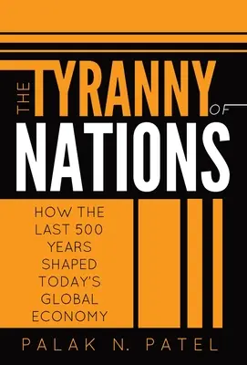 A nemzetek zsarnoksága: Hogyan alakította ki az elmúlt 500 év a mai globális gazdaságot? - The Tyranny of Nations: How the Last 500 Years Shaped Today's Global Economy