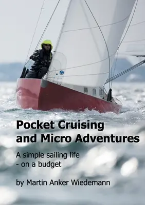 Pocket Cruising és Micro Adventures: Egyszerű vitorlás élet - kis költségvetésből - Pocket Cruising and Micro Adventures: A simple sailing life - on a budget