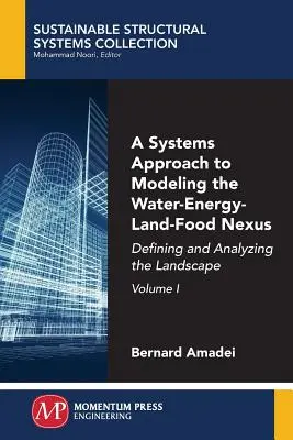 A víz-energia-föld-élelmiszer kapcsolat modellezésének rendszerszemléletű megközelítése, I. kötet: A táj meghatározása és elemzése - A Systems Approach to Modeling the Water-Energy-Land-Food Nexus, Volume I: Defining and Analyzing the Landscape