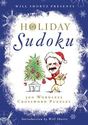 Will Shortz bemutatja az ünnepi szudokut: 300 könnyű és nehéz rejtvényt - Will Shortz Presents Holiday Sudoku: 300 Easy to Hard Puzzles