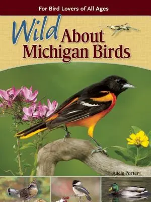 Vad Michigan madarai: Minden korosztály számára - Wild about Michigan Birds: For Bird Lovers of All Ages