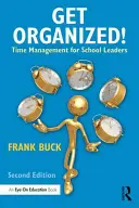 Szerveződj!: Időgazdálkodás iskolai vezetők számára - Get Organized!: Time Management for School Leaders