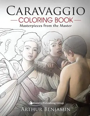 Caravaggio színezőkönyv: A mester művei a mestertől - Caravaggio Coloring Book: Masterpieces from the Master