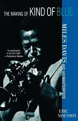 The Making of Kind of Blue:: Miles Davis és mesterműve - The Making of Kind of Blue:: Miles Davis and His Masterpiece