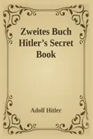 Zweites Buch (Titkos könyv): Adolf Hitler folytatása a Mein Kamph-nak - Zweites Buch (Secret Book): Adolf Hitler's Sequel to Mein Kamph