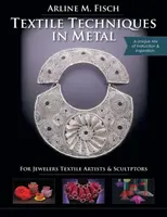 Textile Techniques in Metal: Ékszerészek, textilművészek és szobrászok számára - Textile Techniques in Metal: For Jewelers, Textile Artists & Sculptors