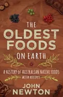 A legősibb ételek a Földön: Az ausztrál őshonos ételek története receptekkel - The Oldest Foods on Earth: A History of Australian Native Foods with Recipes